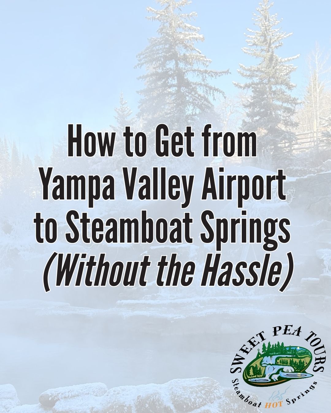 1 Text: 'How to Get from Yampa Valley Airport to Steamboat Springs (Without the Hassle)' over snowy landscape.