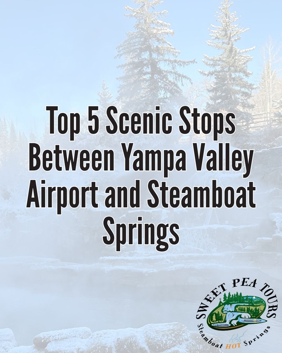 Top 5 Scenic Stops Between Yampa Valley Airport and Steamboat Springs Text reads: 'Top 5 Scenic Stops Between Yampa Valley Airport and Steamboat Springs' over a snowy landscape.
