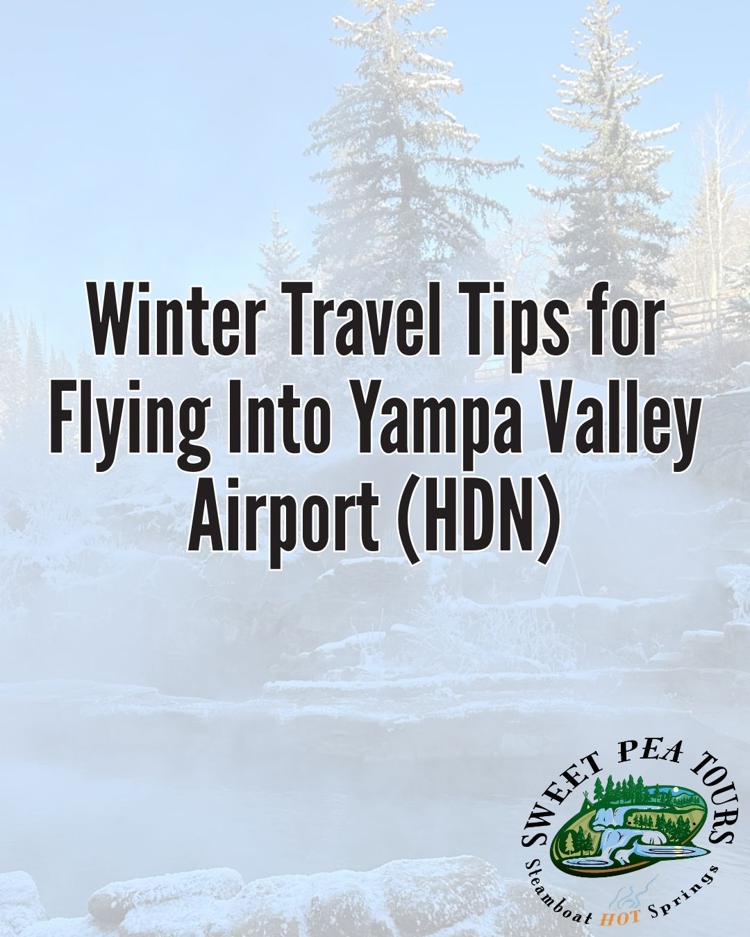 Text: Winter Travel Tips for Flying Into Yampa Valley Airport (HDN), snowy scenic background, Sweet Pea Tours logo.